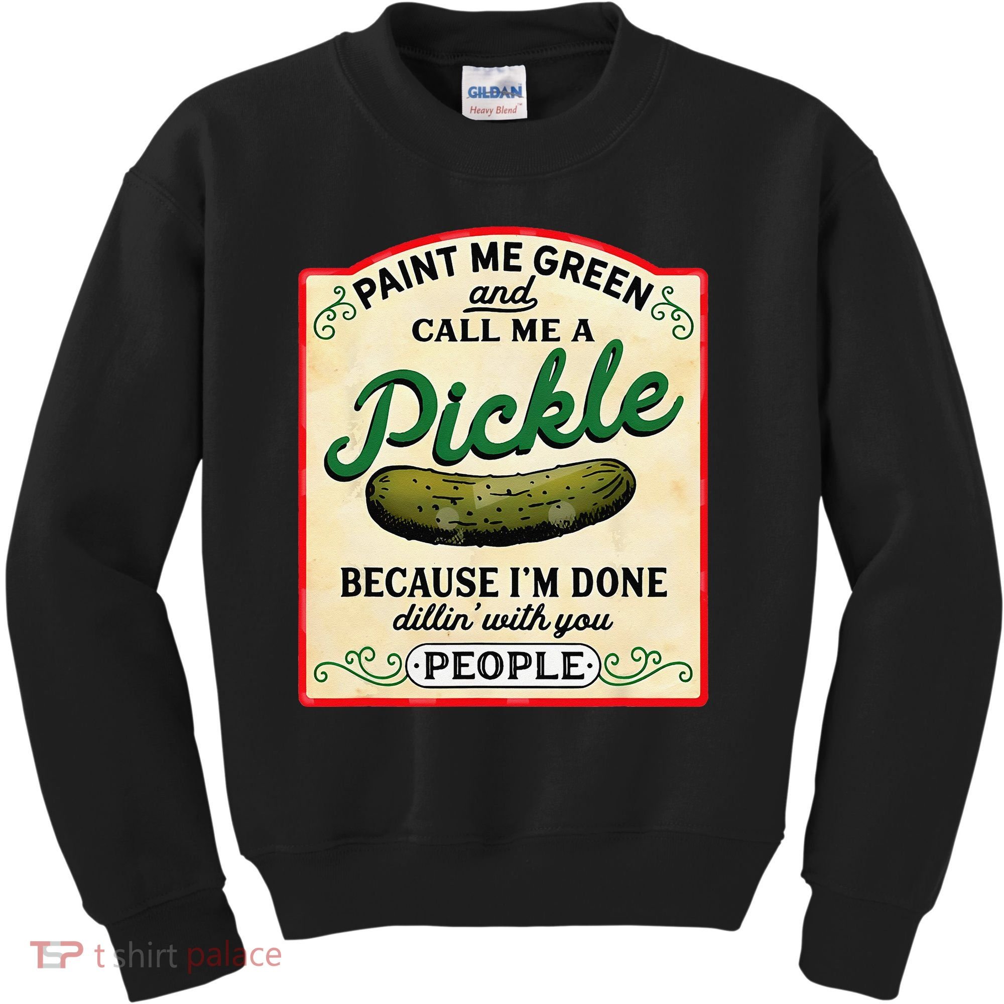 Paint Me Green And Call Me A Pickle Because I'm Done Dillin Kids Sweatshirt