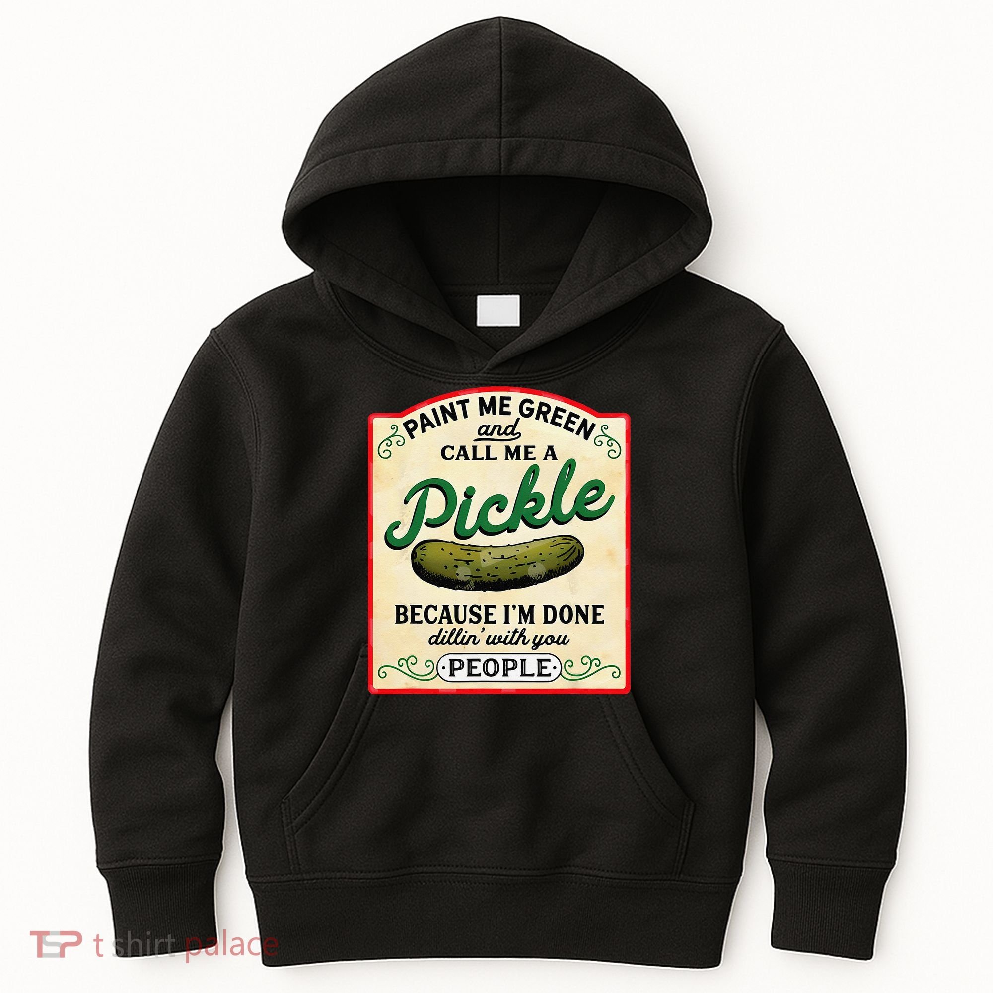 Paint Me Green And Call Me A Pickle Because I'm Done Dillin Kids Hoodie