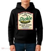 Paint Me Green And Call Me A Pickle Because I'm Done Dillin Kids Hoodie thumb 4