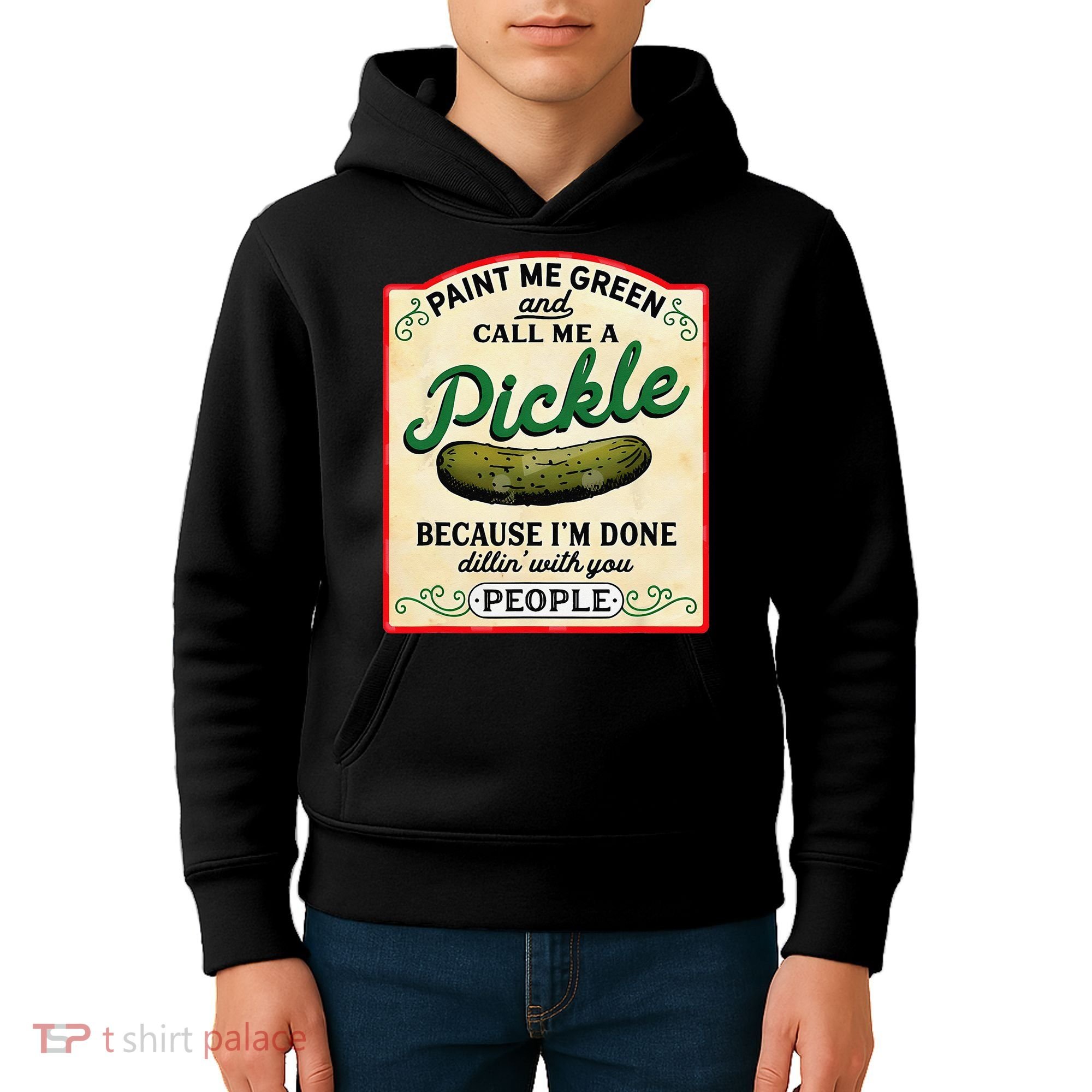 Paint Me Green And Call Me A Pickle Because I'm Done Dillin Kids Hoodie