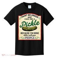 Paint Me Green And Call Me A Pickle Because I'm Done Dillin Kids T-Shirt thumb 0