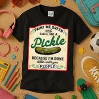 Paint Me Green And Call Me A Pickle Because I'm Done Dillin Kids T-Shirt thumb 3