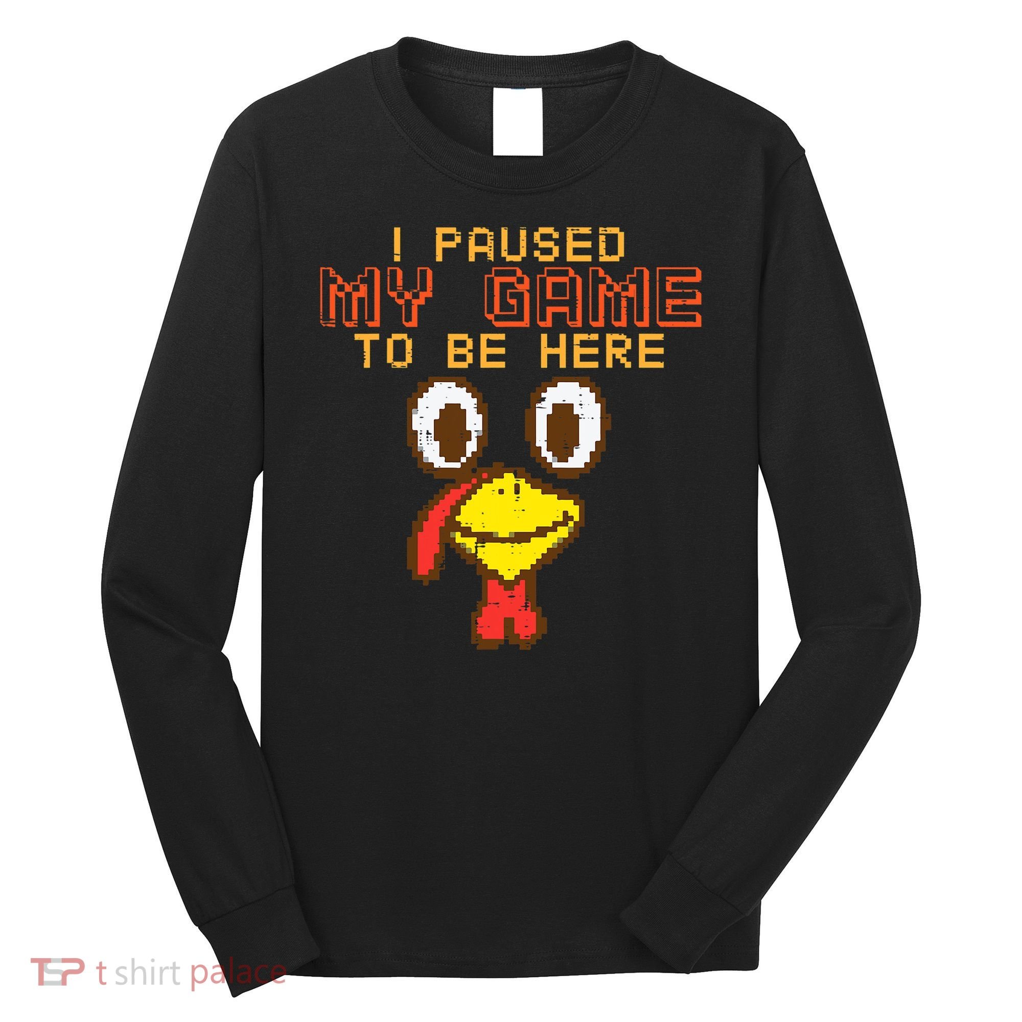 Paused My Game To Be Here Turkey Gamer Thanksgiving Long Sleeve Shirt