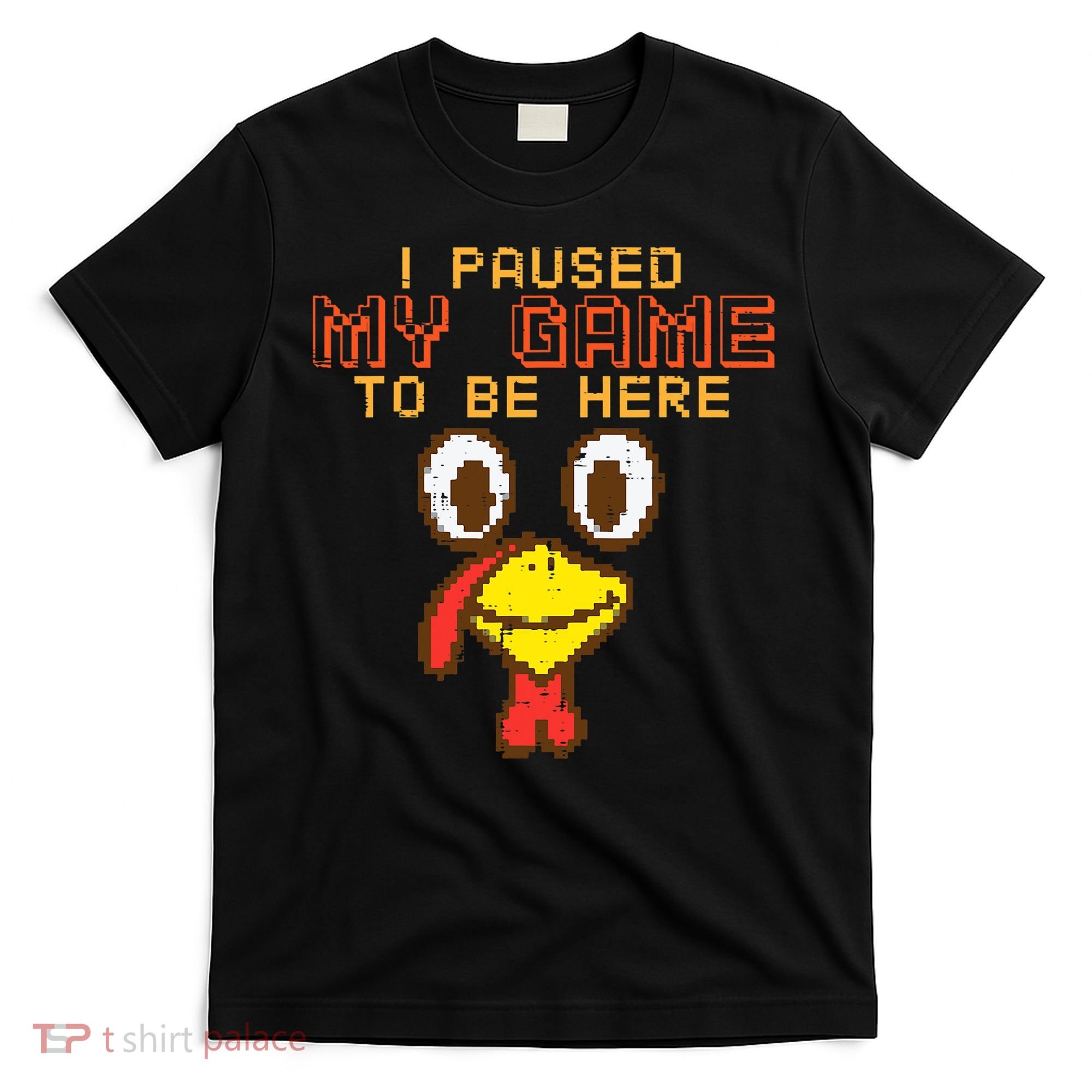 Paused My Game To Be Here Turkey Gamer Thanksgiving T-Shirt