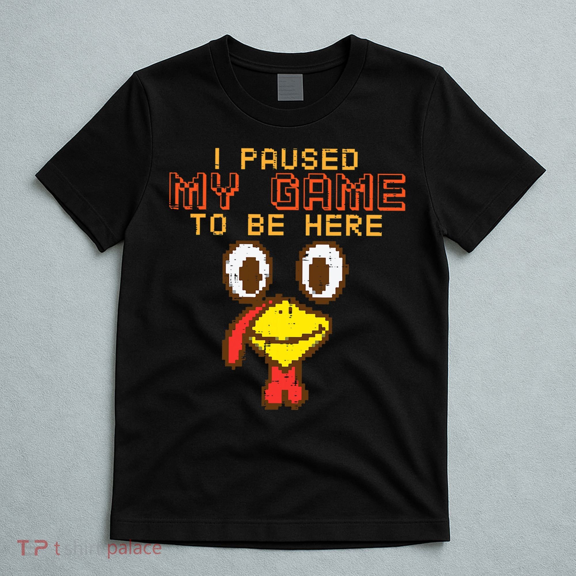 Paused My Game To Be Here Turkey Gamer Thanksgiving T-Shirt