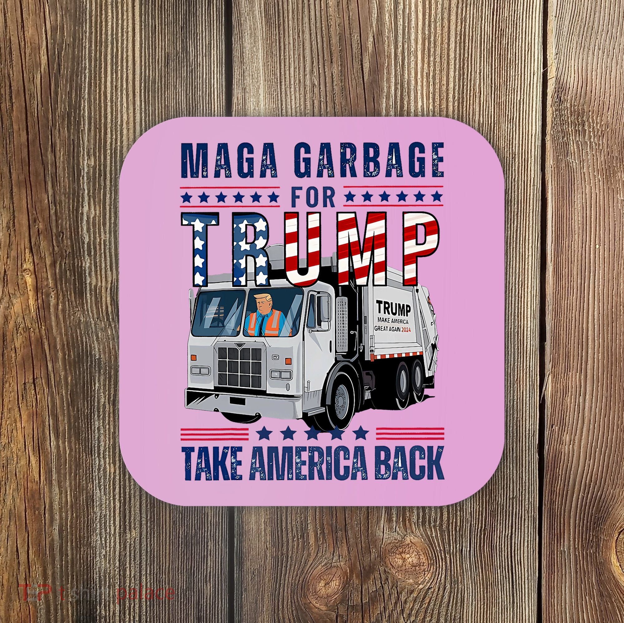 Proud Maga Garbage Trump Supporter Trump Garbage Truck Coaster