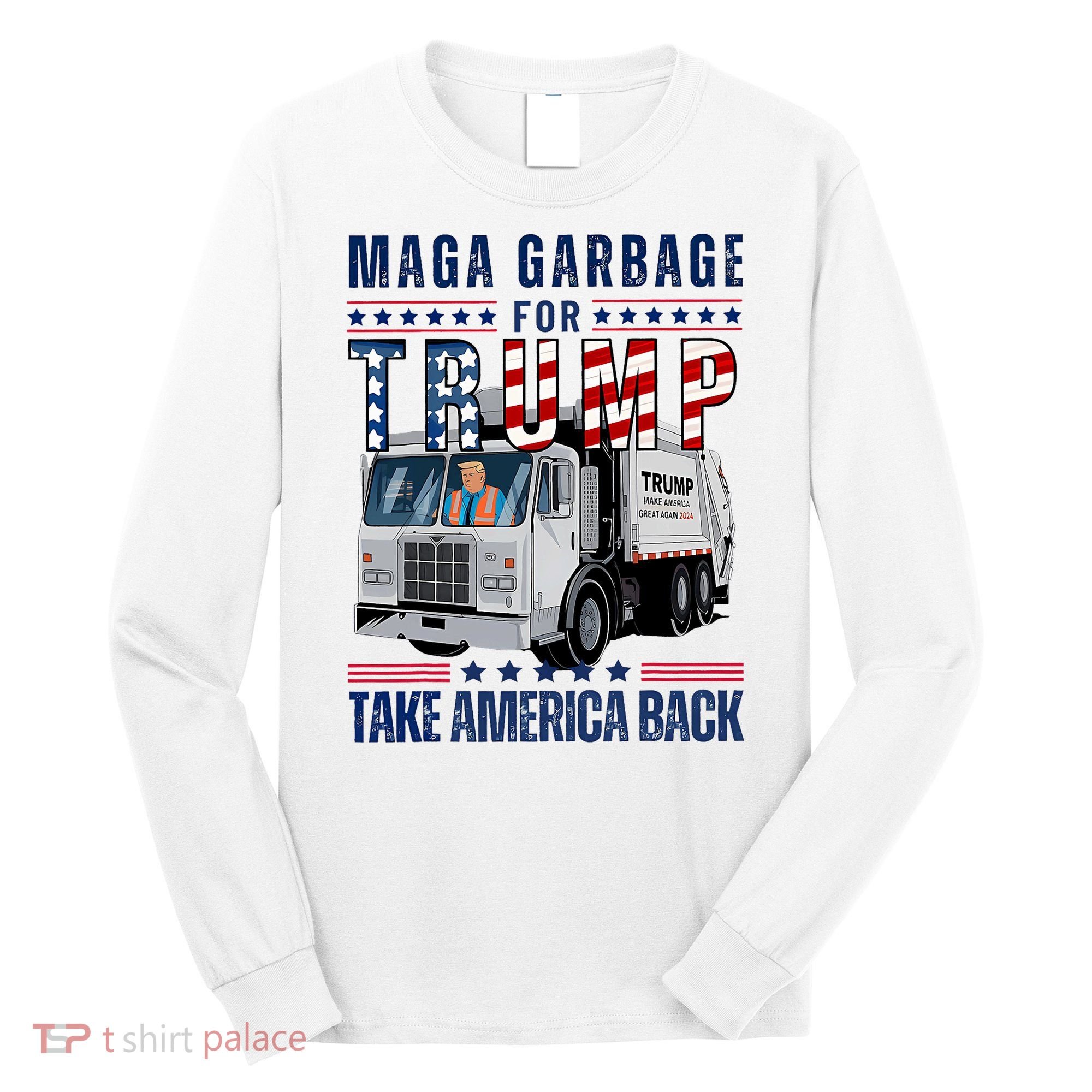 Proud Maga Garbage Trump Supporter Trump Garbage Truck Long Sleeve Shirt