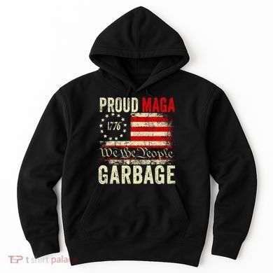 Proud Maga Garbage Make American Garbage Great Again Hoodie