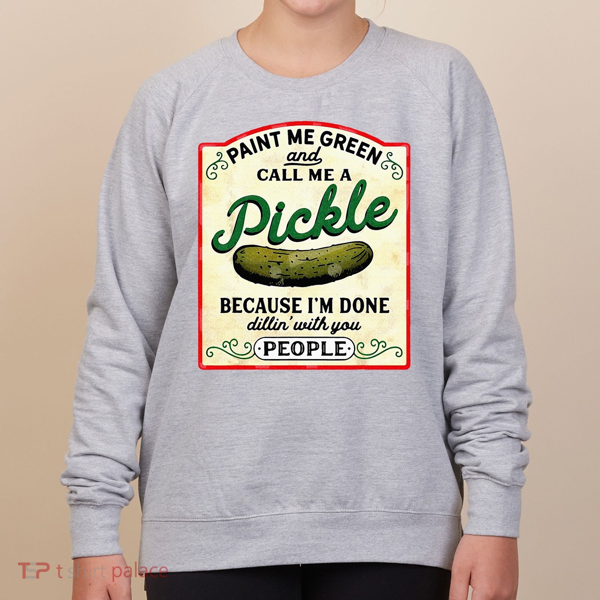 Paint Me Green And Call Me A Pickle Women's Sweatshirt