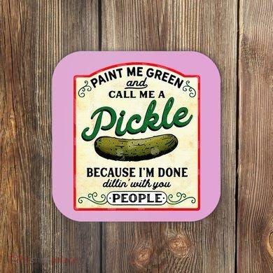 Paint Me Green And Call Me A Pickle Coaster
