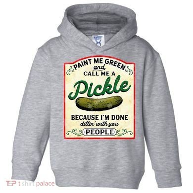 Paint Me Green And Call Me A Pickle Toddler Hoodie