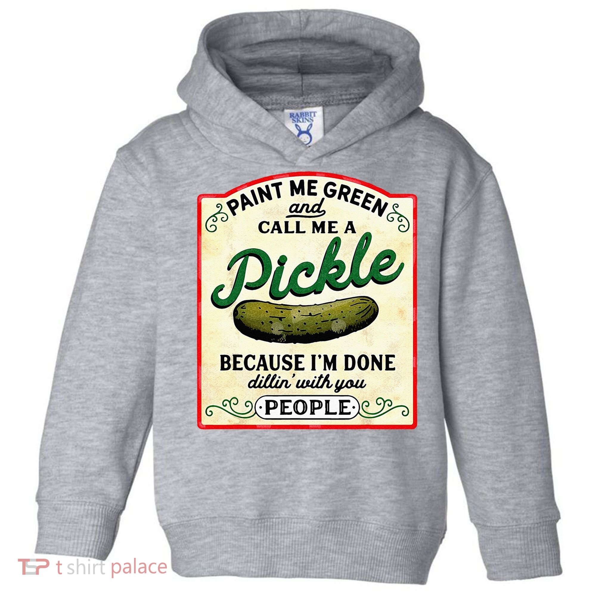 Paint Me Green And Call Me A Pickle Toddler Hoodie
