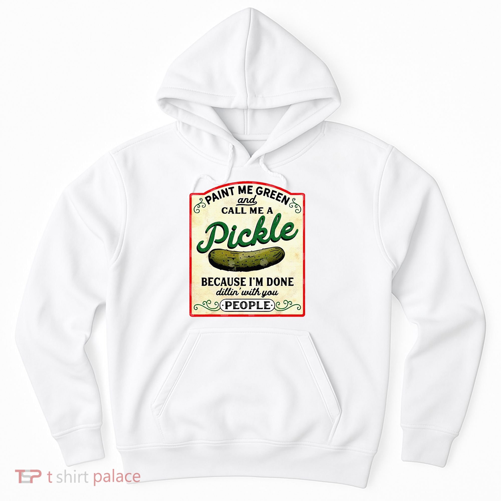 Paint Me Green And Call Me A Pickle Hoodie