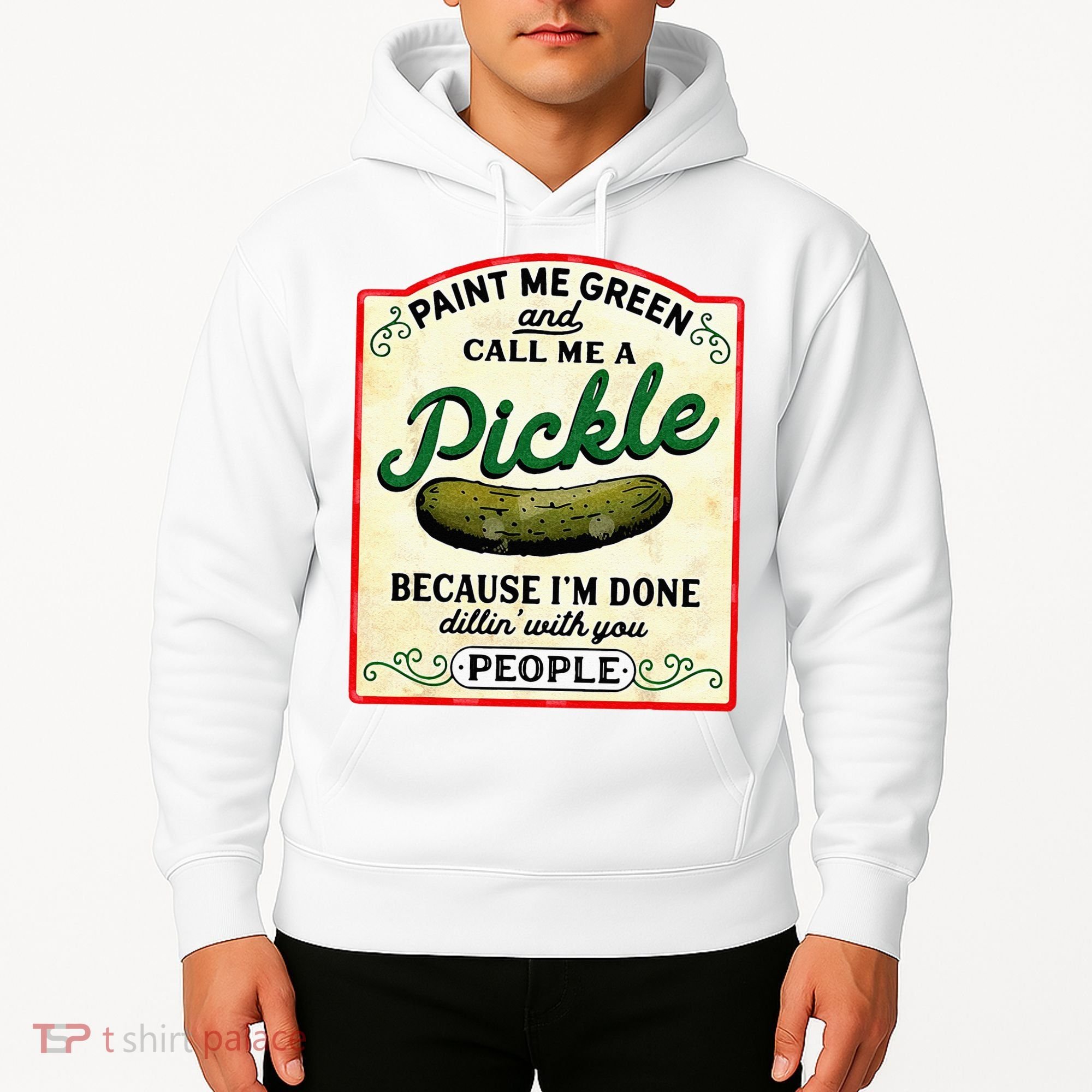 Paint Me Green And Call Me A Pickle Hoodie