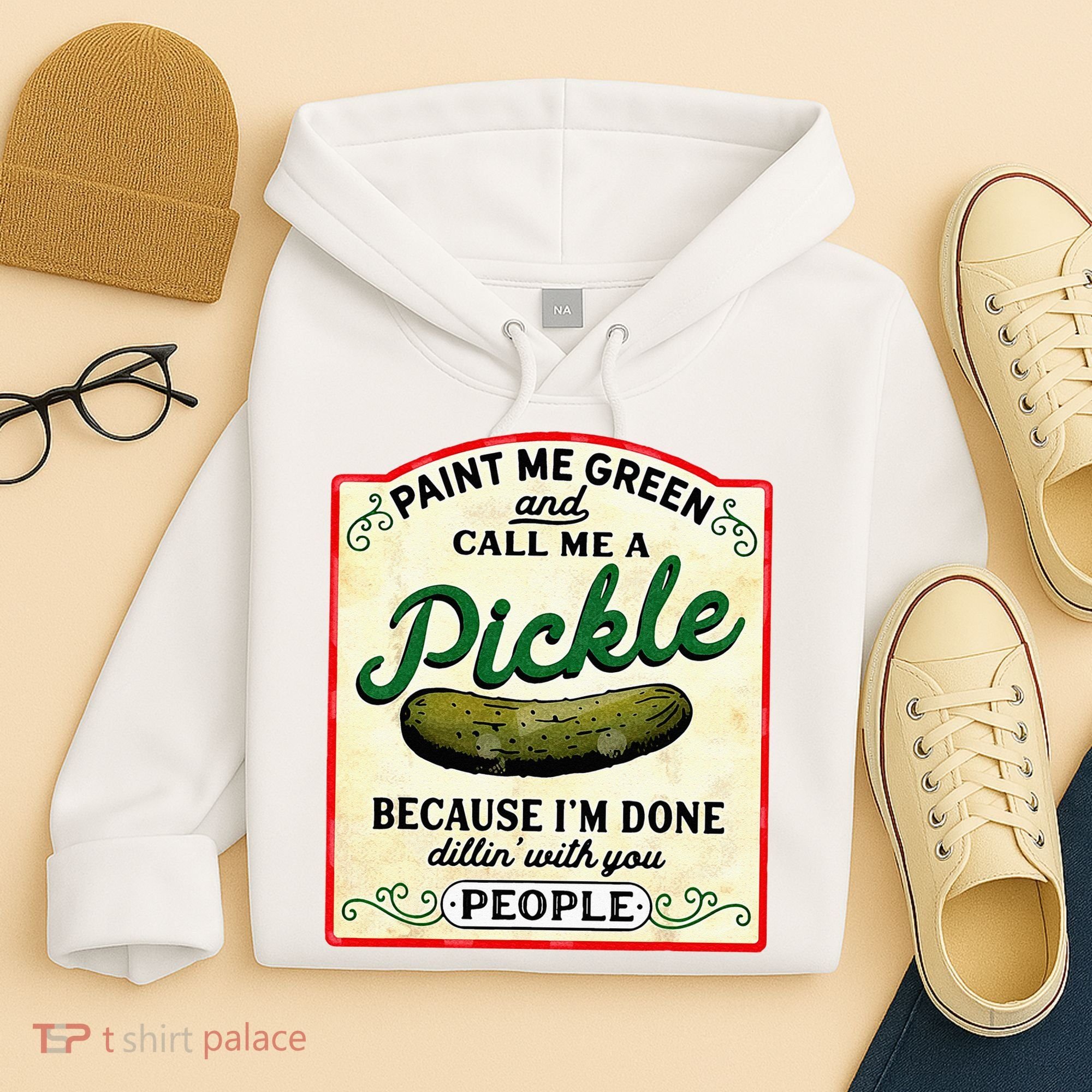 Paint Me Green And Call Me A Pickle Hoodie