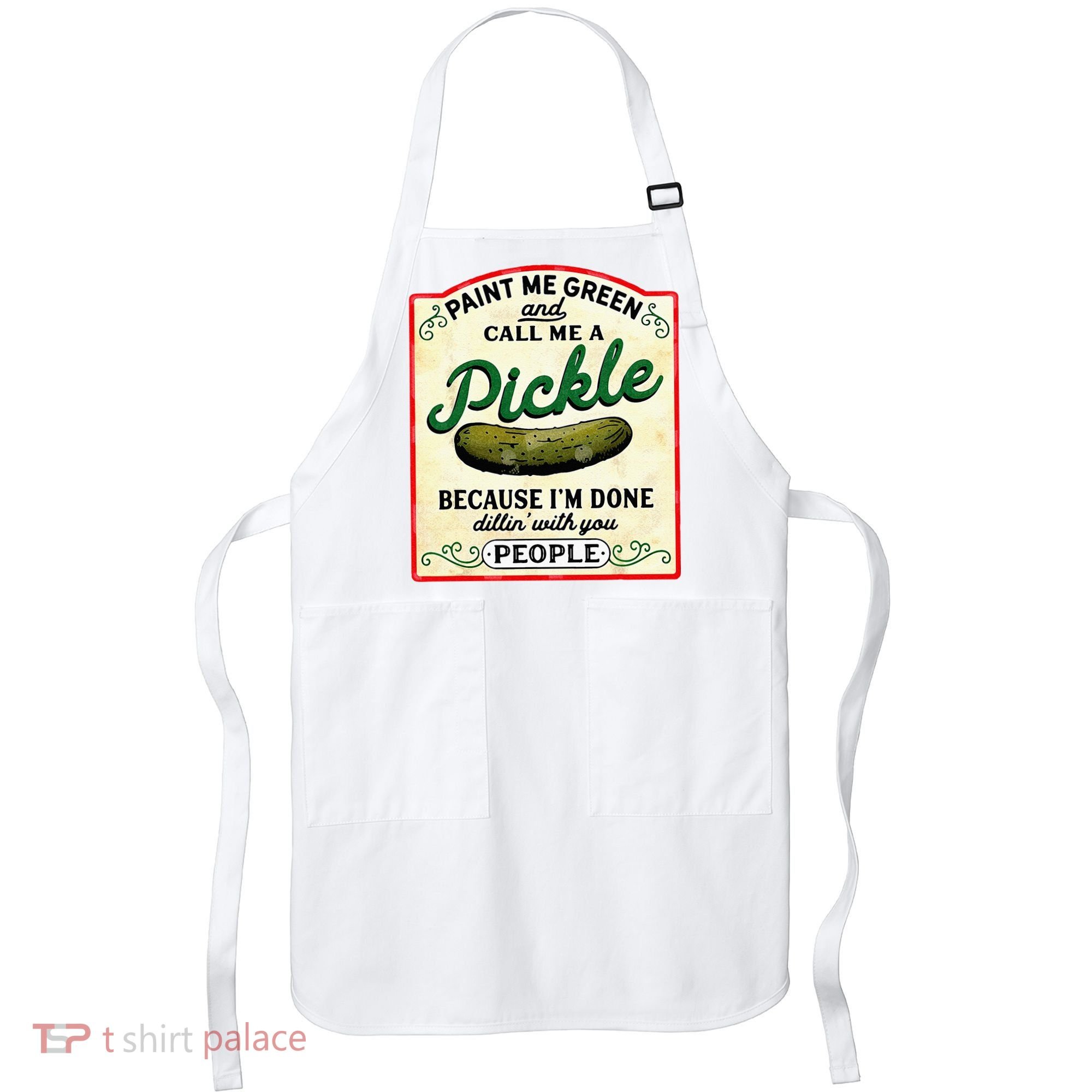 Paint Me Green And Call Me A Pickle Apron