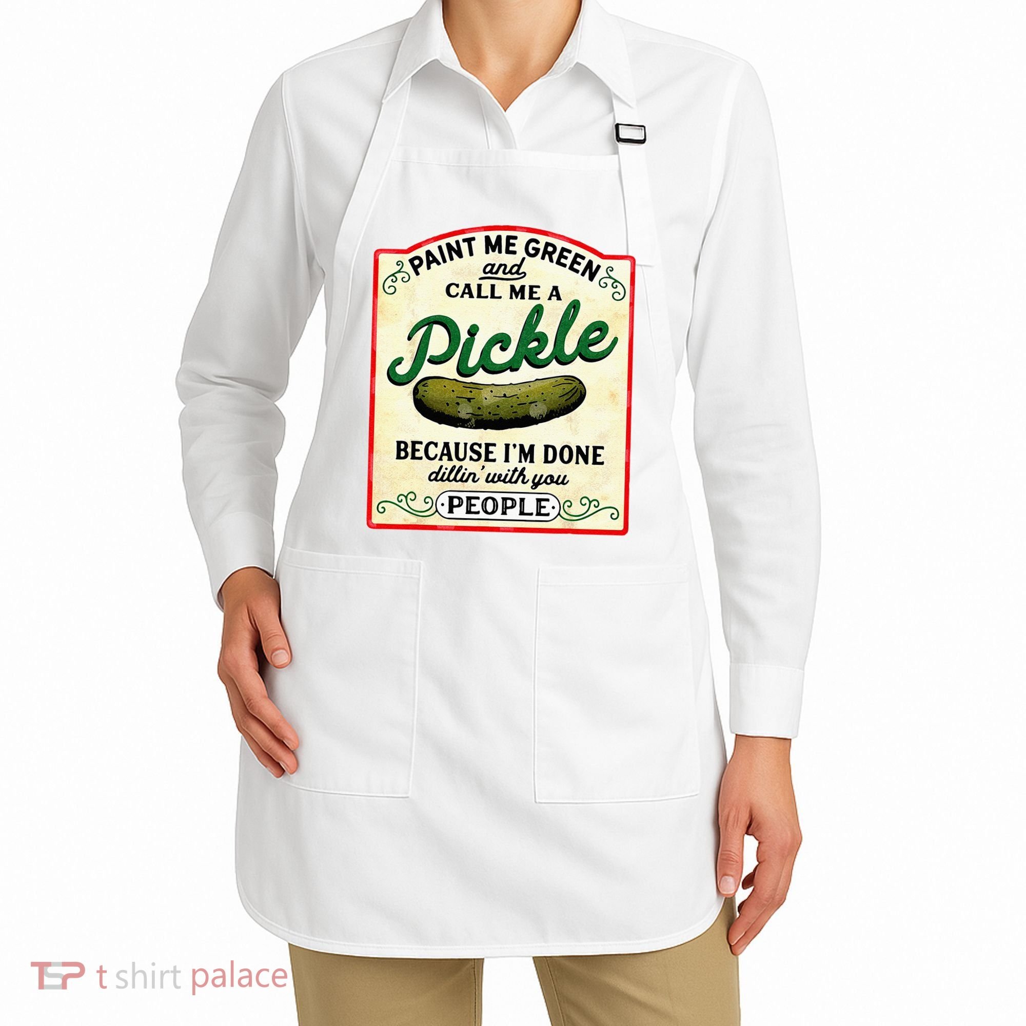 Paint Me Green And Call Me A Pickle Apron