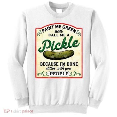 Paint Me Green And Call Me A Pickle Sweatshirt