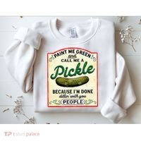Paint Me Green And Call Me A Pickle Sweatshirt thumb 2
