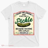 Paint Me Green And Call Me A Pickle T-Shirt thumb 0