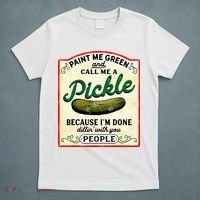 Paint Me Green And Call Me A Pickle T-Shirt thumb 5
