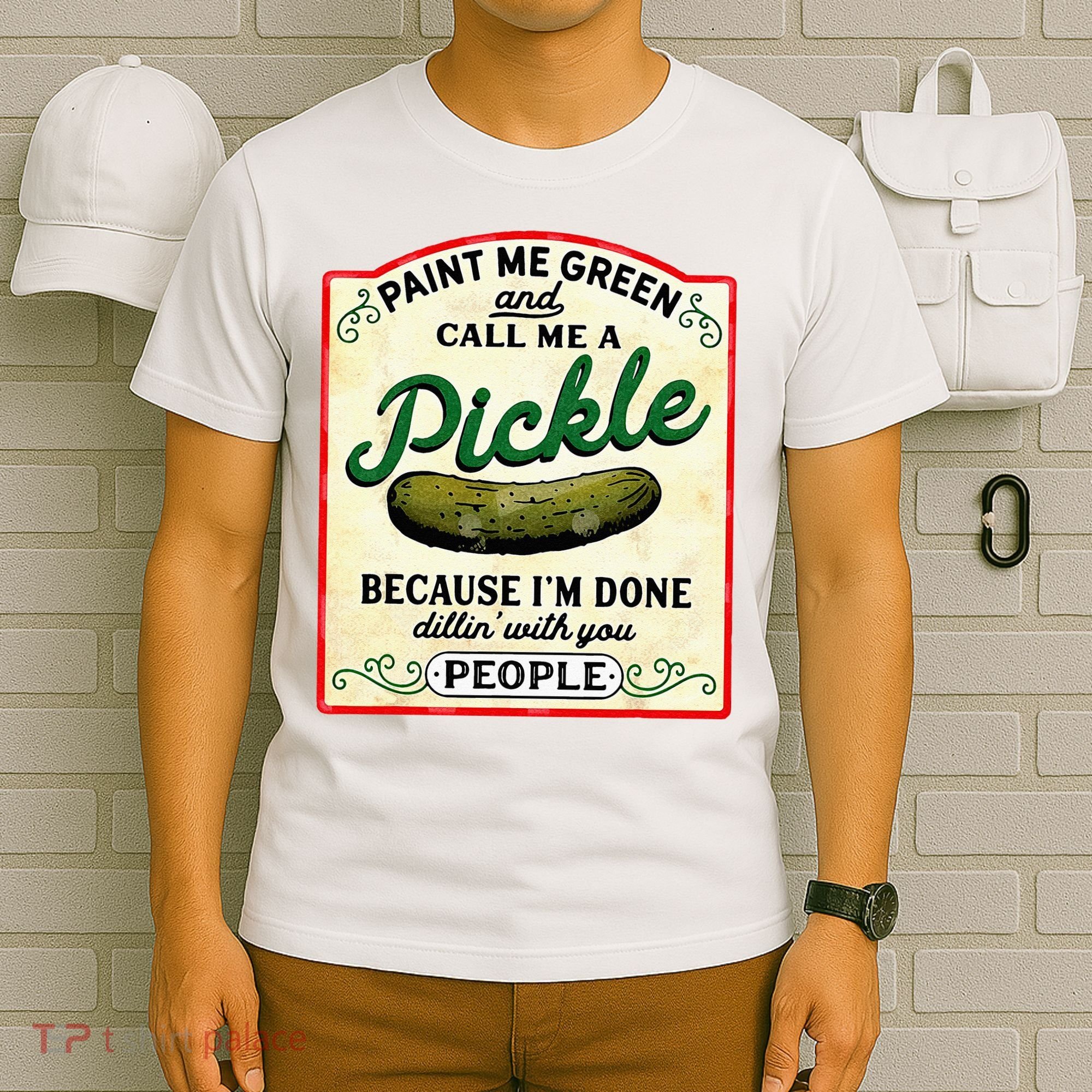 Paint Me Green And Call Me A Pickle T-Shirt