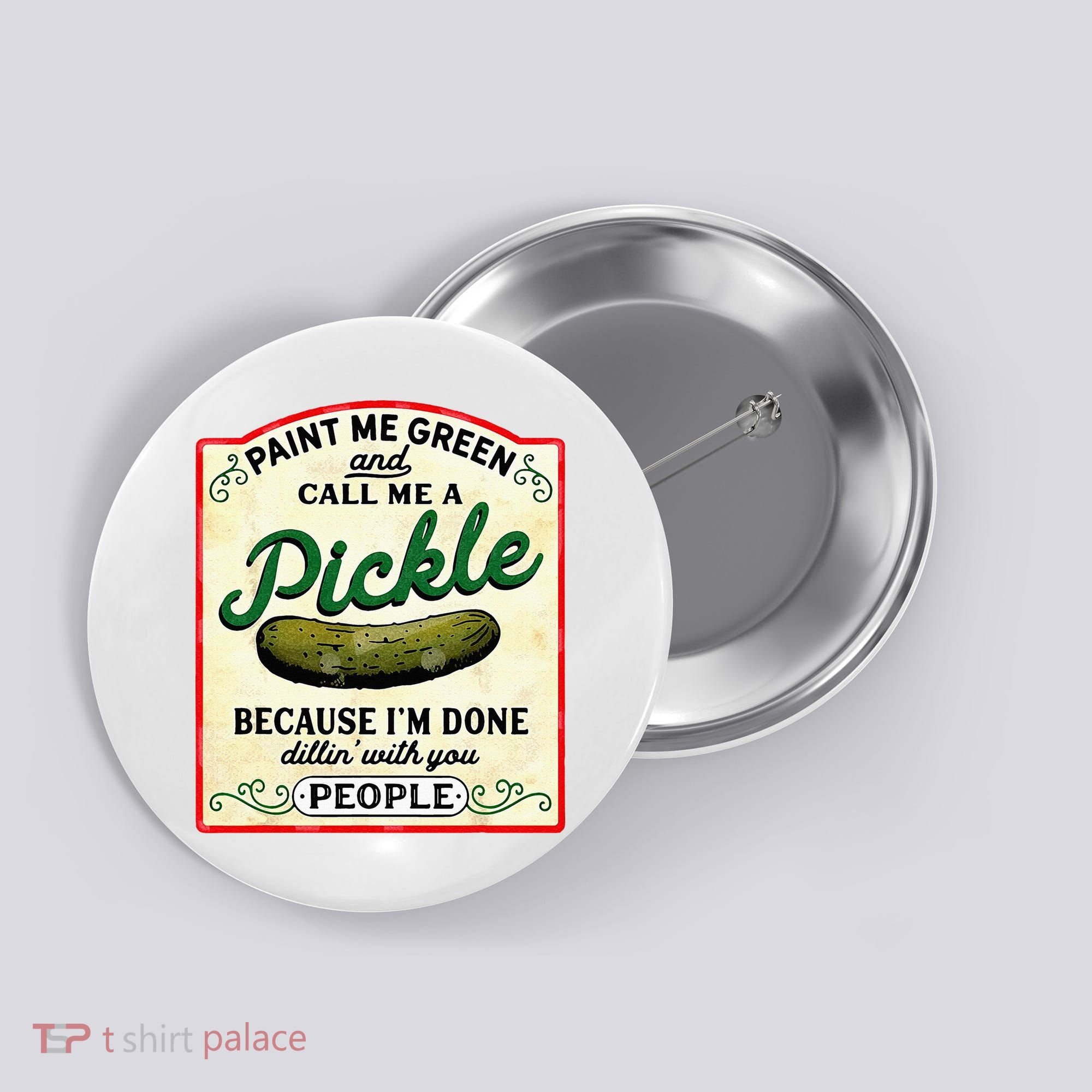 Paint Me Green And Call Me A Pickle Button