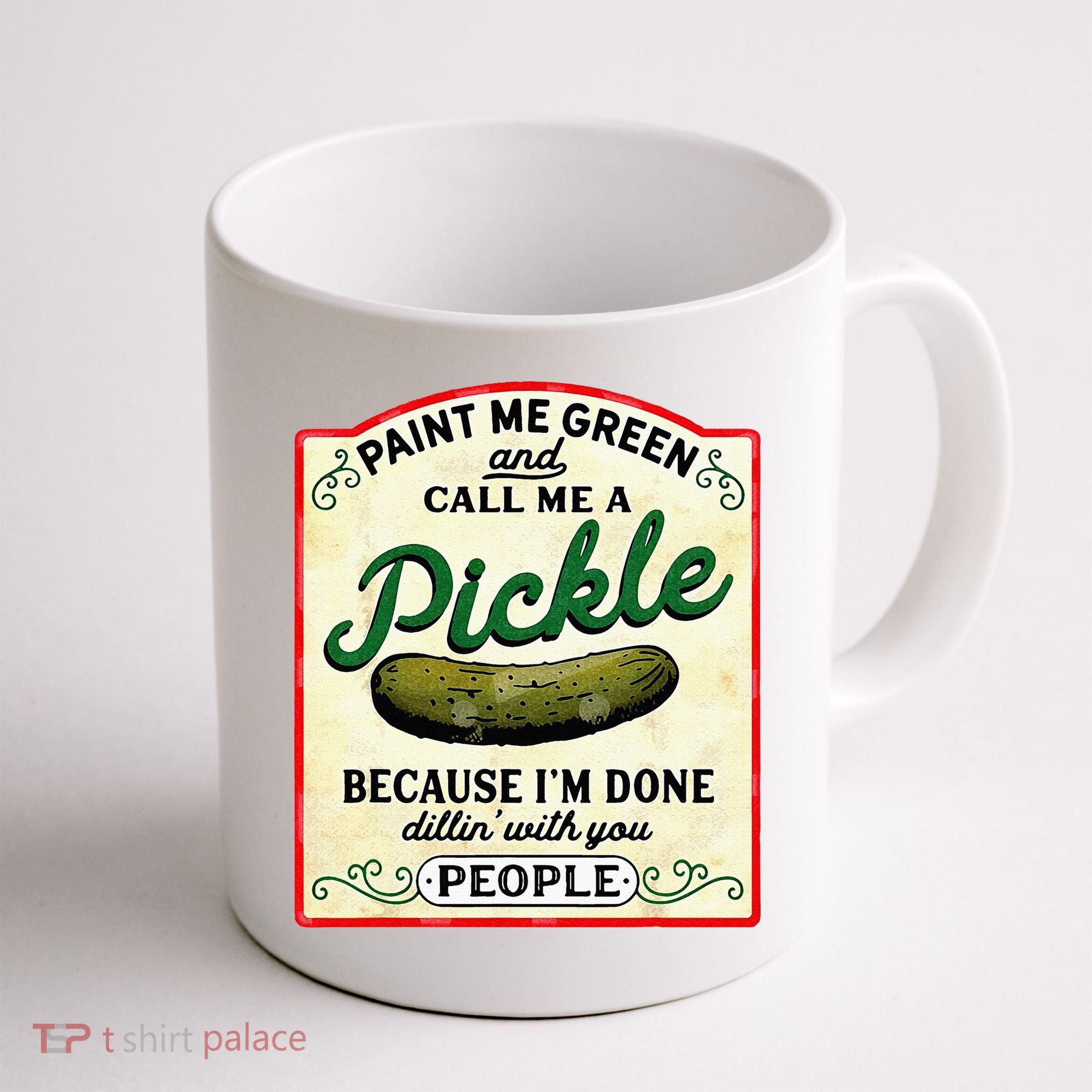 Paint Me Green And Call Me A Pickle Coffee Mug