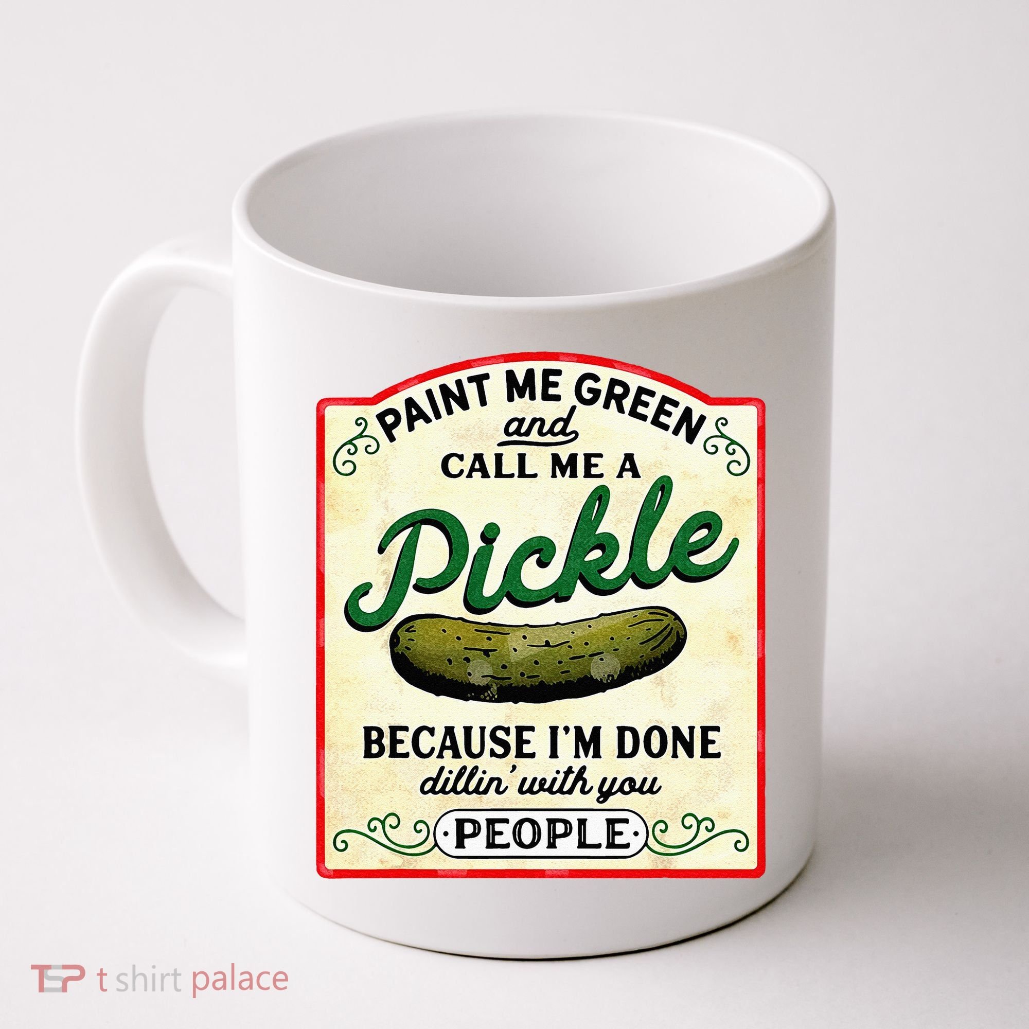 Paint Me Green And Call Me A Pickle Coffee Mug
