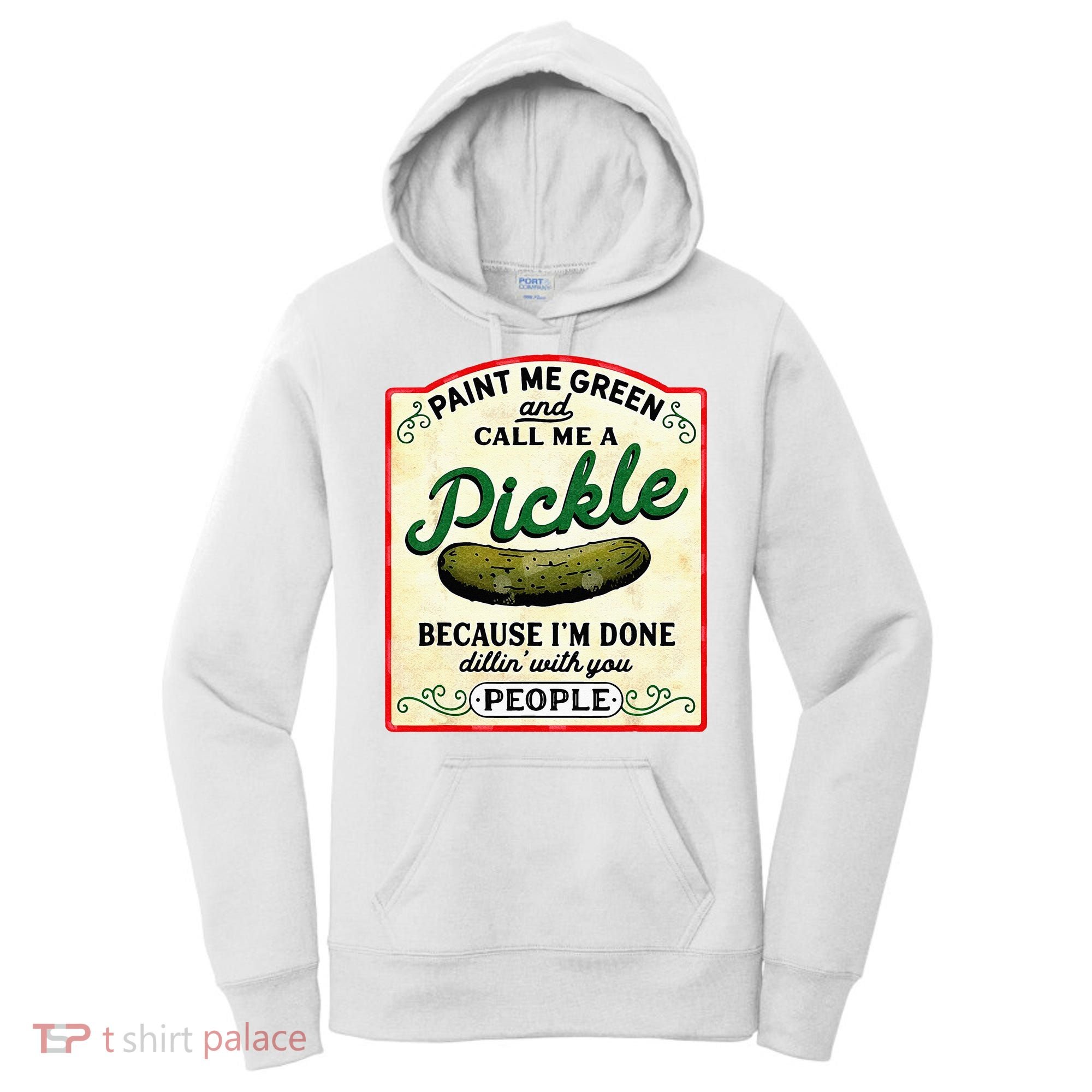 Paint Me Green And Call Me A Pickle Women's Hoodie