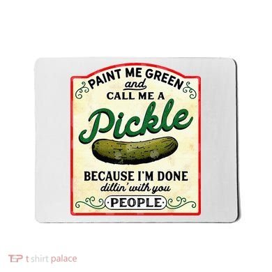 Paint Me Green And Call Me A Pickle Mousepad