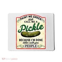 Paint Me Green And Call Me A Pickle Mousepad thumb 0
