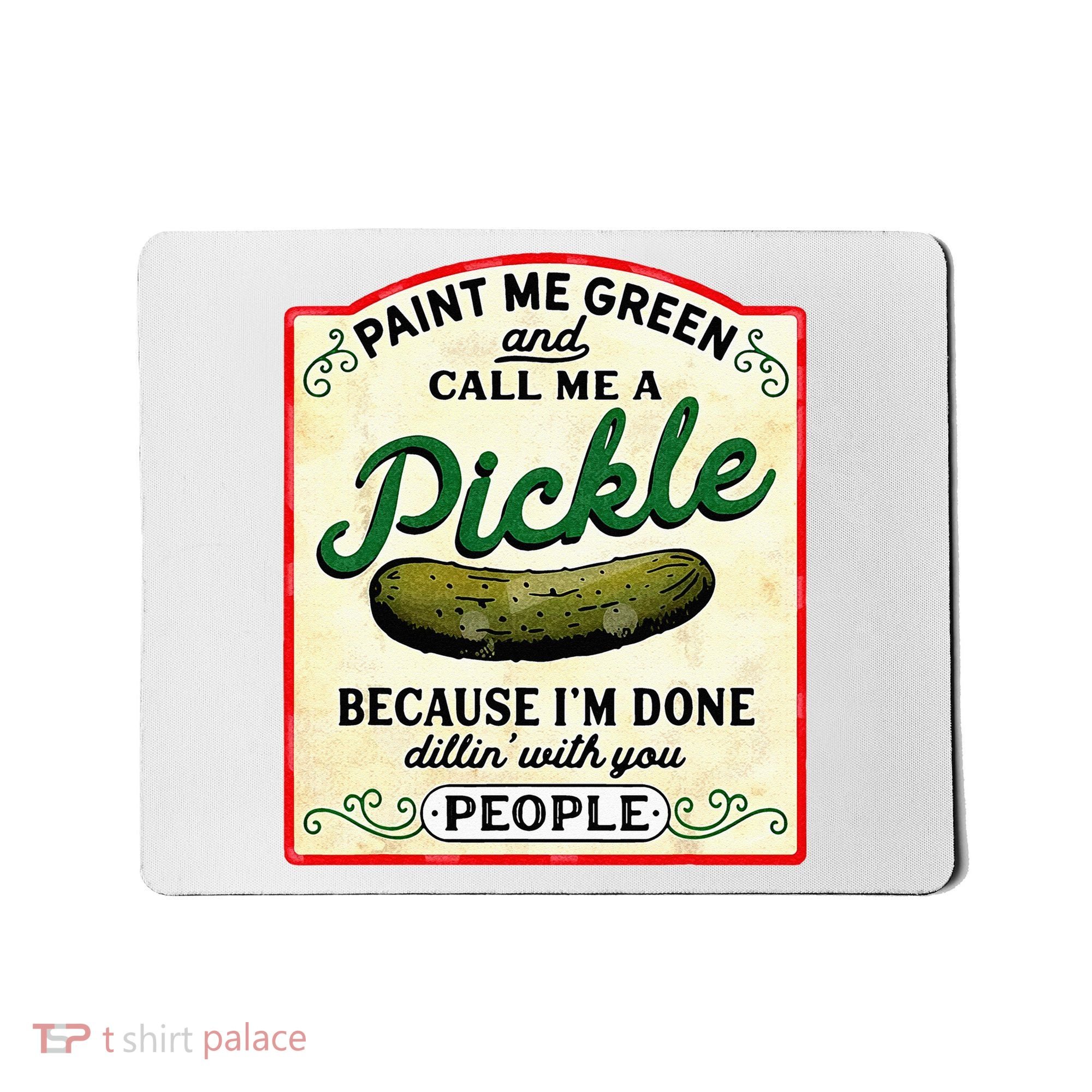 Paint Me Green And Call Me A Pickle Mousepad