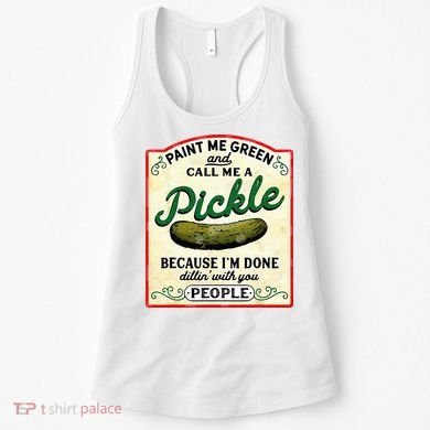 Paint Me Green And Call Me A Pickle Women's Tank Top