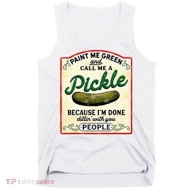 Paint Me Green And Call Me A Pickle Tank Top