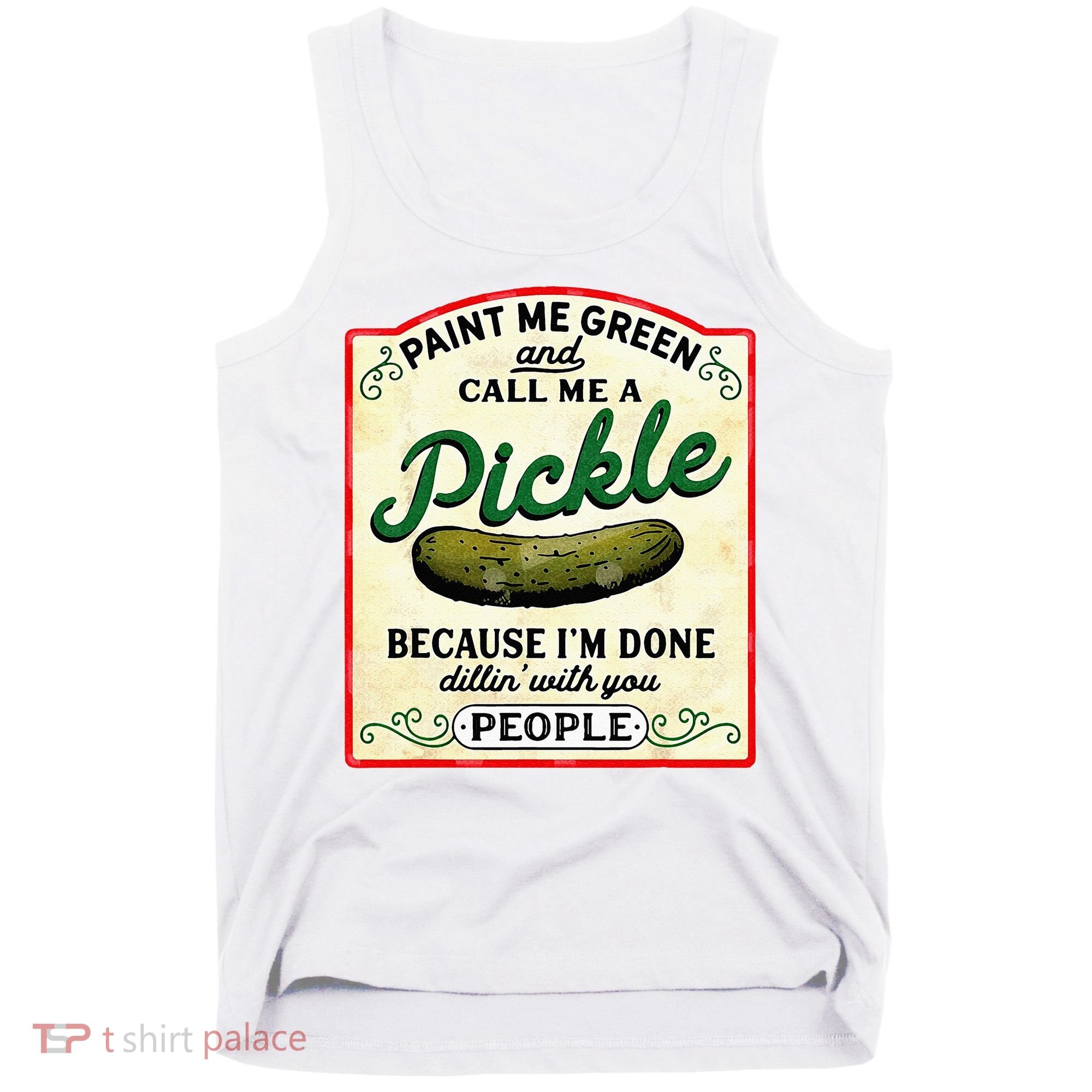 Paint Me Green And Call Me A Pickle Tank Top