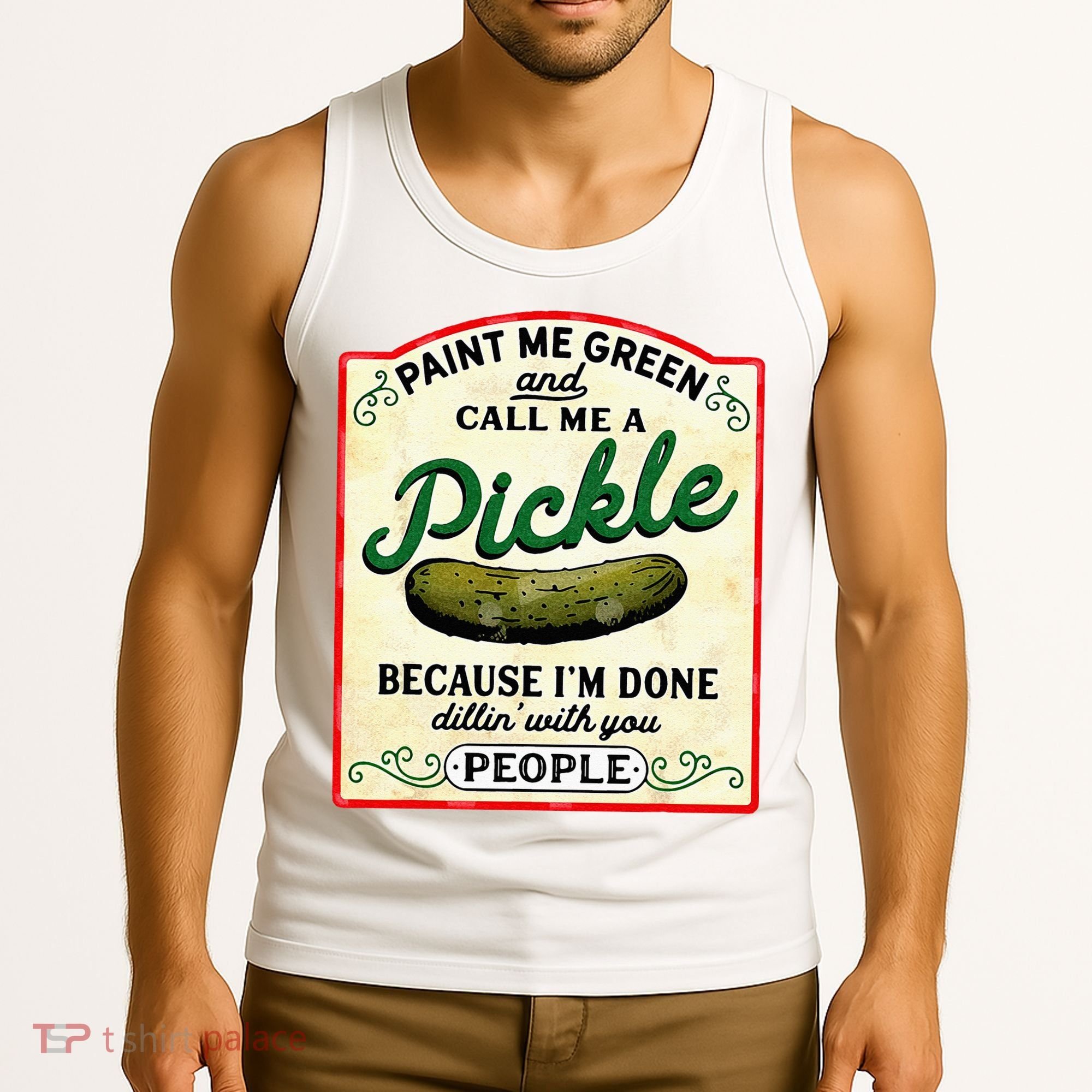 Paint Me Green And Call Me A Pickle Tank Top
