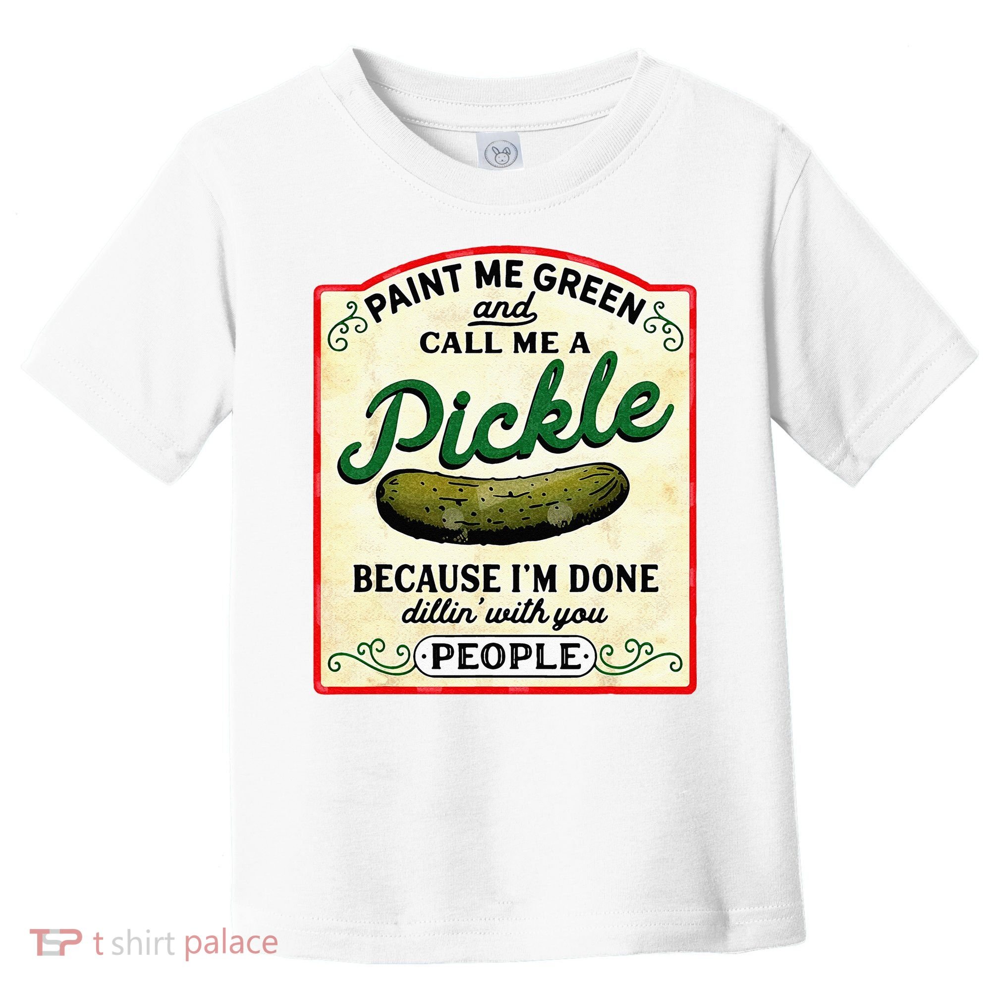 Paint Me Green And Call Me A Pickle Toddler T-Shirt