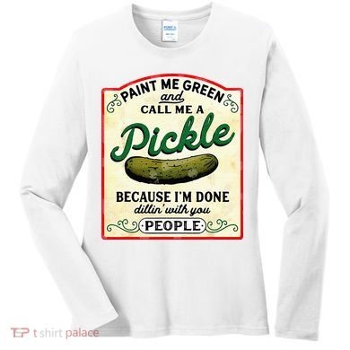 Paint Me Green And Call Me A Pickle Women's Long Sleeve Shirt