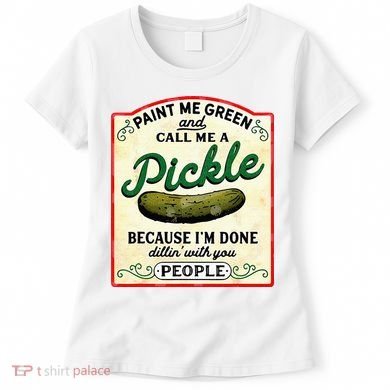 Paint Me Green And Call Me A Pickle Women's T-Shirt