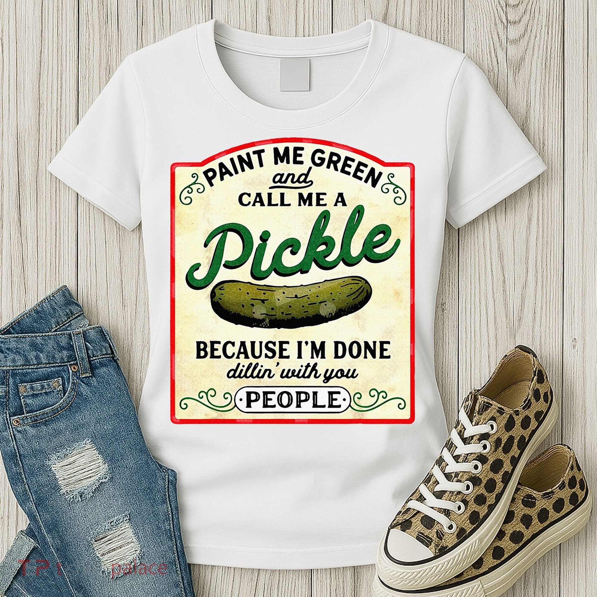 Paint Me Green And Call Me A Pickle Women's T-Shirt