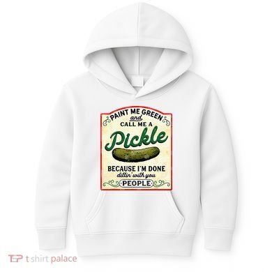 Paint Me Green And Call Me A Pickle Kids Hoodie