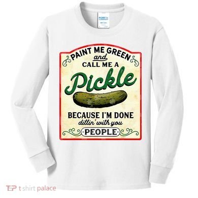 Paint Me Green And Call Me A Pickle Kids Long Sleeve Shirt