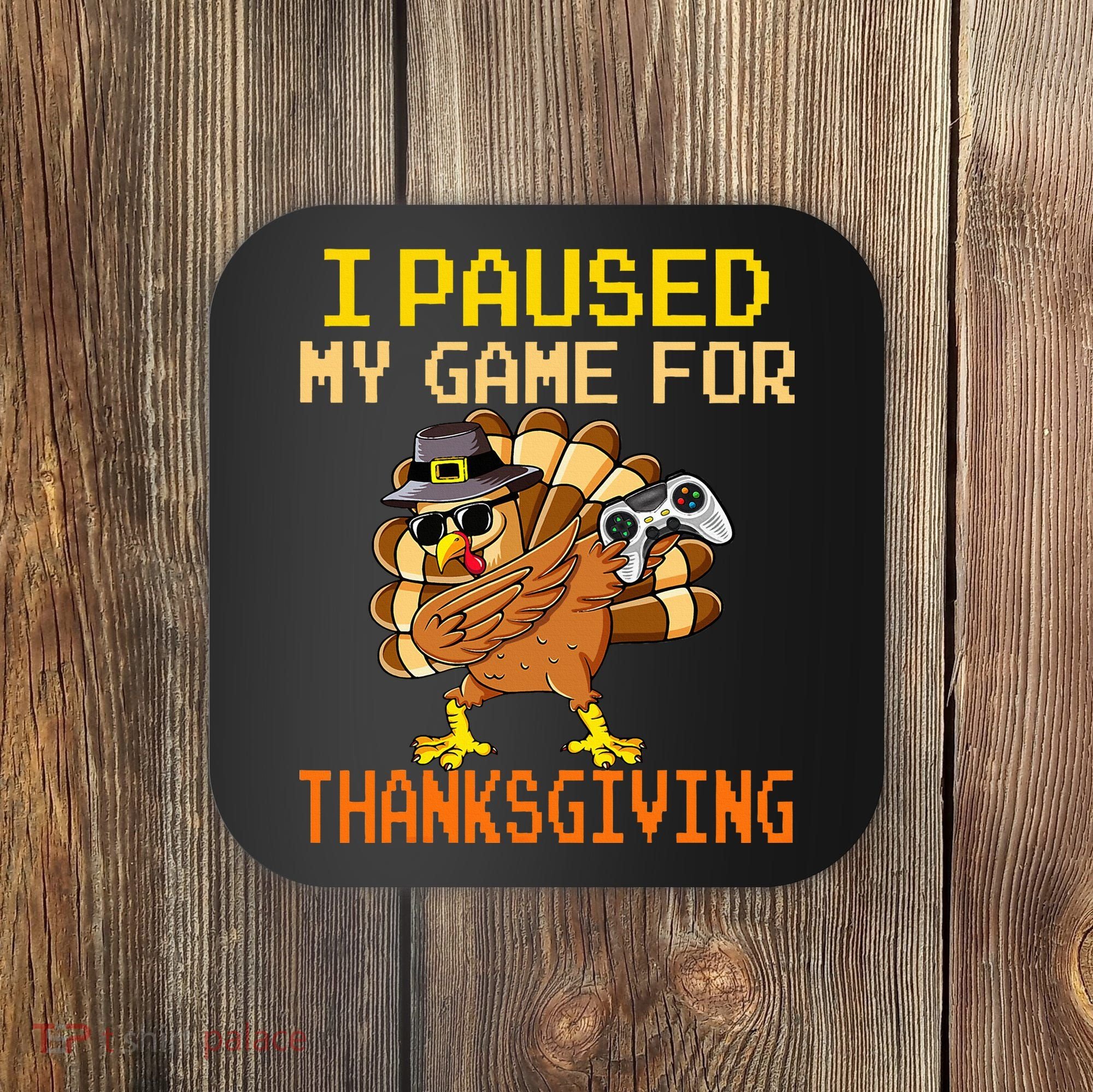Paused My Game Thankful Video Gamer Thanksgiving Coaster