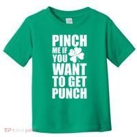 Pinch Me If You Want To Get Punch St Pattys Day Toddler T-Shirt thumb 0