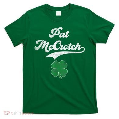 PAT McCROTCH Irish Pub Shamrock Funny St Patrick's Day T-Shirt
