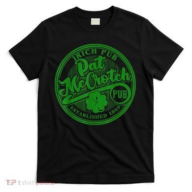 PAT McCROTCH Irish Pub Shamrock Funny St Patrick's Day T-Shirt