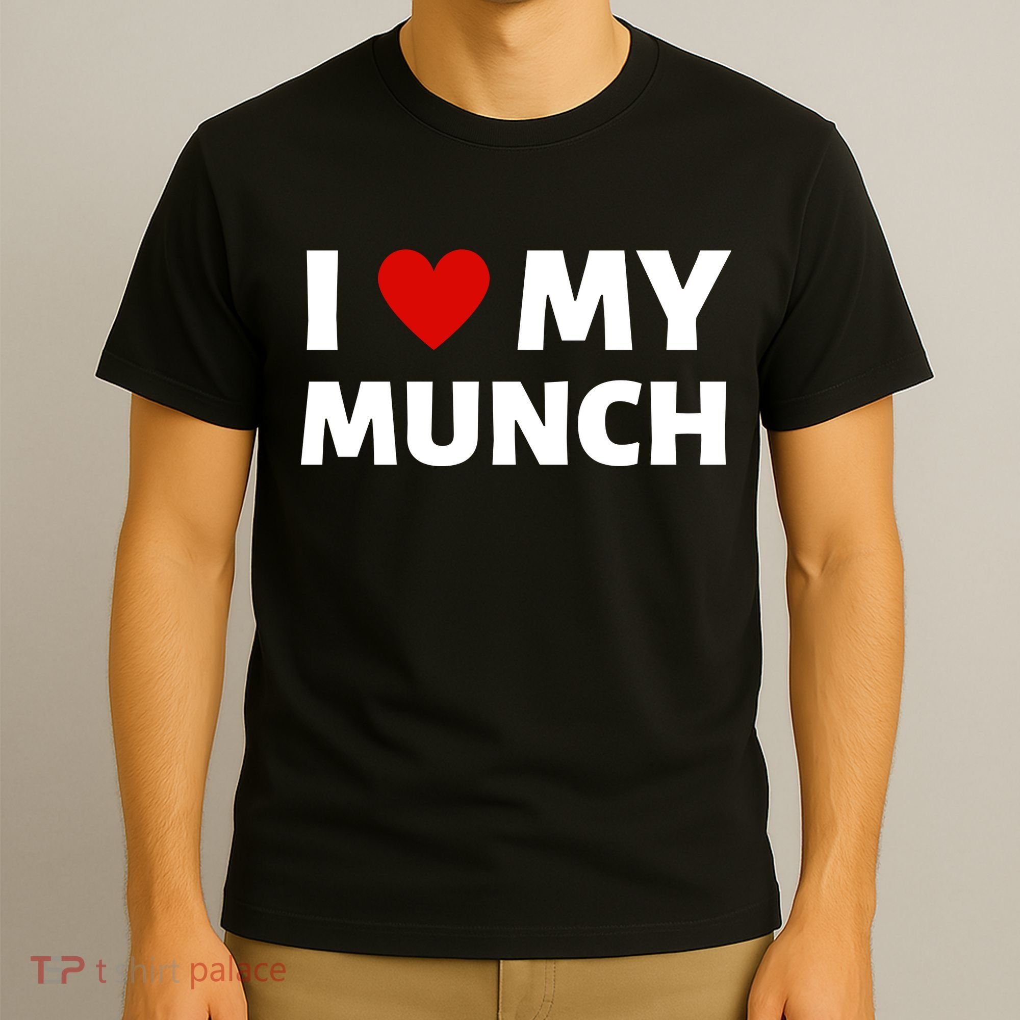 Proud Munch I Love My Munch I Heart My Munch T-Shirt