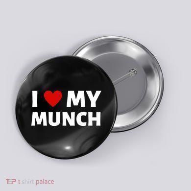 Proud Munch I Love My Munch I Heart My Munch Button