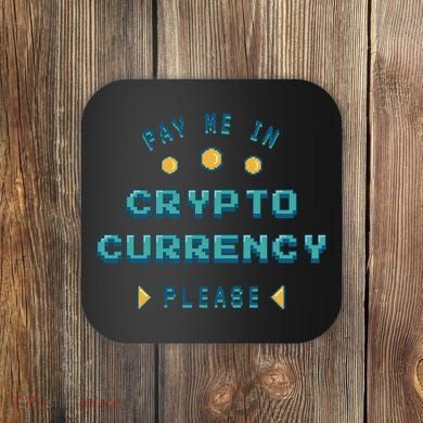 Pay Me In Crypto Currency Please Coaster